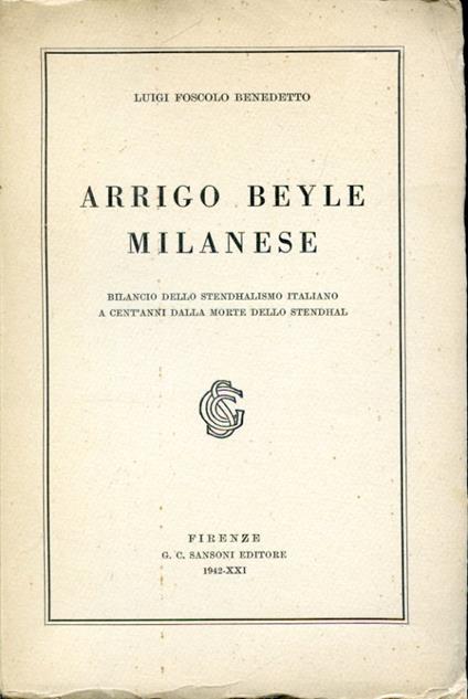 Arrigo Beyle milanese. Bilancio dello stendhalismo italiano a cent'anni dalla morte dello scrittore - Benedetto Luigi Foscolo - copertina