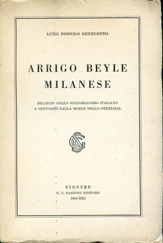 Arrigo Beyle milanese. Bilancio dello stendhalismo italiano a cent'anni dalla morte dello scrittore - Benedetto Luigi Foscolo - copertina