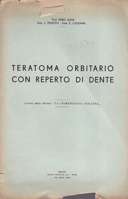Teratoma orbitario con reperto di dente. Estratto dalla Rivista "La Stomatologia Italiana" - Piero Giani,Luigi Poletto,Enzo Caudana - copertina