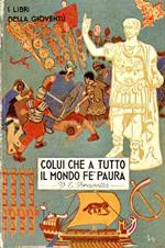 Colui che a tutto il mondo fe' paura