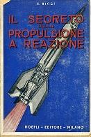 Il segreto della propulsione a reazione. Come funzionano le V. 1 le V. 2 i proietti razzo e gli aeroplani a reazione