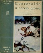 Cuoresaldo a caccia grossa. Avventure con animali selvatici illustrate con tricromie di Latini