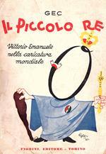 Il piccolo re. Vittorio Emanuele nella caricatura mondiale