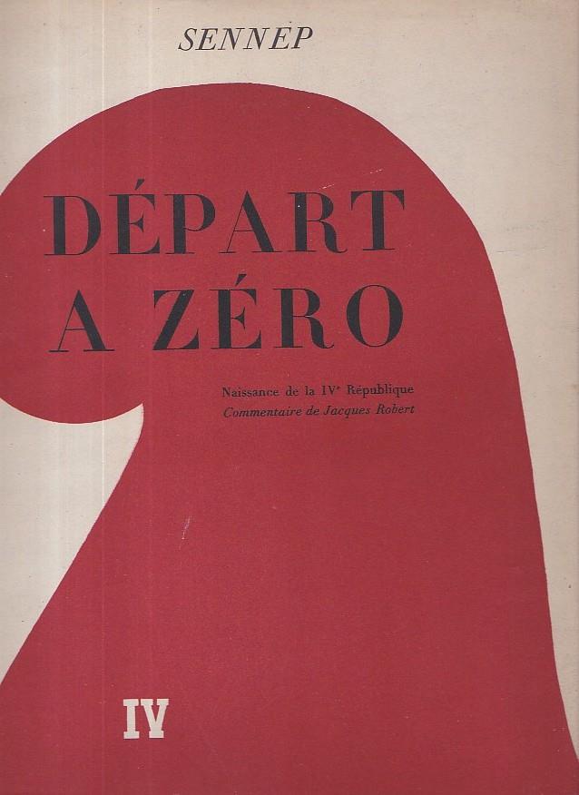 Départ a Zéro (la naissance de la IVe République). Commentaires de Jacques Robert