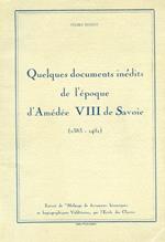 Quelques documents inédits de l'époque d'Amédée VIII de Savoie (1383 - 1451). Extrait de 