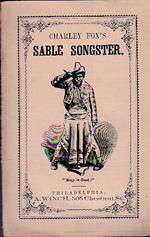 Charley Fox's Sable Songster, containing many of the best Banjo Songs, Joks, and Gems of Wit. Composed by that favorite ethiopian comedian C. H. Fox. Selected and arranged by Urastix Bust