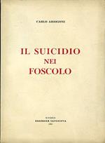 Il suicidio nel Foscolo. con Prefazione del Prof. Alfredo Galletti