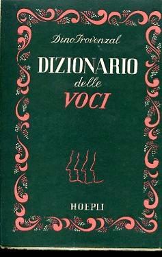 Dizionario delle Voci. Come parlavano voce gesto loquacità taciturnità eloquenza centinaia di uomini e donne d'ogni tempo e d'ogni nazione