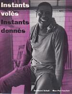 Instants volés instants donnés. Texte liminaire de Max. Pol Fouchet. Avant. propos d'Elisabeth Brock. Sulzer traduit par Gustave Roud