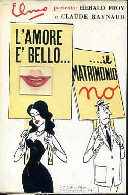 L' amore é bello Il matrimonio no. Illustrazioni e sopracoperta di Claude Raynaud - Herald Froy - copertina