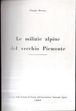 Le milizie alpine del vecchio Piemonte. A cura della Sezione di Torino dell'Associazione Nazionale Alpini