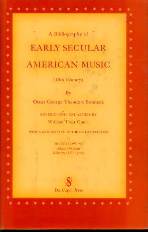 A Bibliography of Early Secular American Music (18th Century). Revised and enlarged by William Treat Upton. With a new preface to the Da Capo Edition by Irving Lowens Music Division Library of Congress - Oscar George Theodore Sonneck - copertina