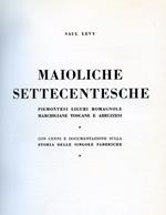 Maioliche settecentesche piemontesi liguri romagnole marchigiane toscane e abruzzesi. Con cenni e documentazione sulla storia delle singole fabbriche