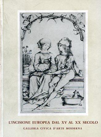 L' incisione europea dal XV al XX secolo. Profilo storico - critico di Luigi Mallé. Catalogo di Ferdinando Salamon. Edizione interamente riveduta e ampliata nelle illustrazioni. Torino, Galleria Civica d'Arte Moderna. 18 aprile - 23 giugno 1968 - Luigi Mallé,Ferdinando Salamon - copertina