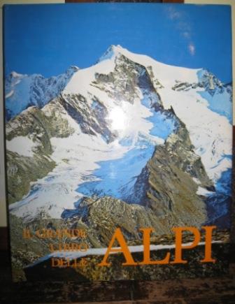 Il grande libro delle Alpi - Cesare Saibene,Aurelio Garobbio - copertina