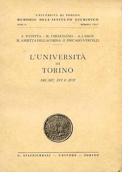 L' Università di Torino nei sec. XVI e XVII. Università di Torino. Memorie dell'Istituto Giuridico. Serie II. Memoria CXLV - Federico Patetta,Mario Chiaudano - copertina