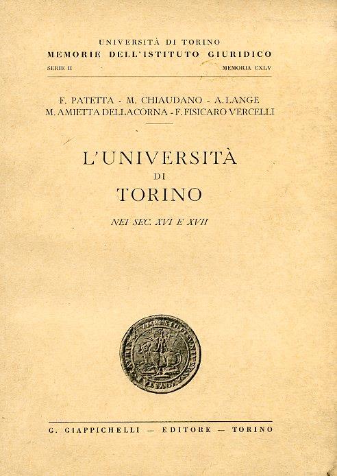L' Università di Torino nei sec. XVI e XVII. Università di Torino. Memorie dell'Istituto Giuridico. Serie II. Memoria CXLV