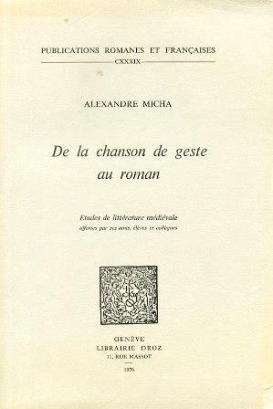 De la chanson de geste au roman. Etudes de littérature médiévale offertes par ses amis, éléves et collégues - Alexandre Micha - copertina