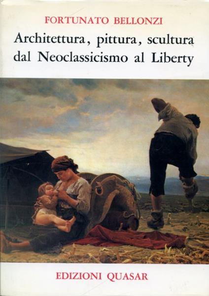 Architettura, pittura, scultura dal Neoclassicismo al Liberty - Fortunato Bellonzi - copertina