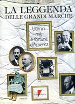 La leggenda delle grandi marche. Uomini miti e fortune d'America
