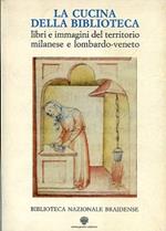 La cucina della biblioteca. Libri e immagini del territorio milanese e lombardo - veneto. Introduzione di Alberto Capatti