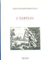 I Tartufi. Prefazione di Mario Soldati. Introduzione di Franco Montacchini - Tubera Terrae Carmen