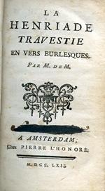La Henriade, avec les Variantes & un Essai sur la Poésie Epique. Nouvelle édition La Henriade travestie en vers burlesques. Par M. de M