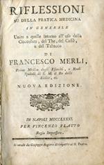 Riflessioni su della pratica medicina in generale unite a quelle intorno all'uso della Cioccolata, del The, del Caffé, e del Tabacco Riflessioni storico mediche intorno all'uso della Cioccolata, del The, e del Caffé. Terza edizione, corretta
