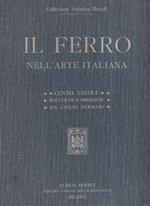 Il ferro nell' arte italiana. Cento tavole. Riproduzioni in gran parte inedite di 169 soggetti del Medio Evo del Rinascimento del periodo barocco e neoclassico raccolte e ordinate con testo esplicativo