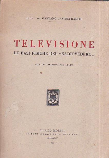 Televisione. Le basi fisiche del radiovedere - Gaetano Castelfranchi - copertina