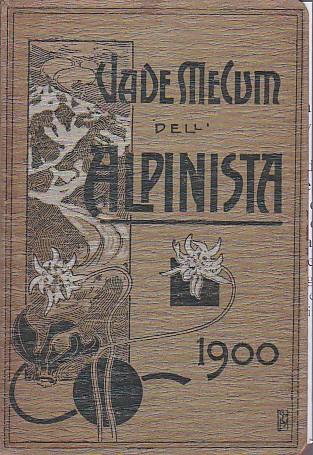 Vademecum dell' Alpinista. Cenni sulla costituzione e sull' andamento del Club Alpino Italiano sulle norme tecniche e igieniche per le gite nell' alta montagna ed elenco delle Guide, dei Rifugi ed Alberghi alpini. Pubblicazione fatta per cura del Clu