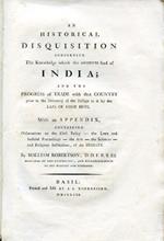 An Historical Disquisition concerning the Knowledge which the Ancients had of India and the Progress of Trade with that Country prior to the Discovery of th Passage to it by the Cape of Good Hope. Wtih an Appendix, containing Observations on the Civ