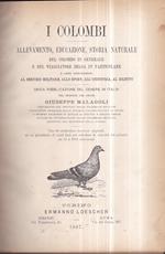I colombi. Allevamento, educazione, storia naturale del colombo in generale e del viaggiatore belga in particolare e loro applicazione al servizio militare, allo sport, all' industria, al diletto. Unica pubblicazione del genere in Italia. Con 60 niti