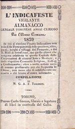 L' Indicafeste Vigilante. Almanacco Geniale Torinese assai curioso per l' anno comune 1839 in cui si rinviene l' esatta indicazione non solo delle Feste patronali delle province, città, paesi, borghi e villaggi del Piemonte, e dei R. Stati di terrafe