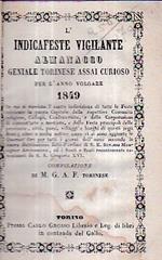 L' Indicafeste Vigilante. Almanacco Geniale Torinese assai curioso per l' anno embolismale 1849 in cui si rinviene l' esatta indicazione di tutte le Feste celebrate in questa Capitale dalle rispettive comunità religiose, collegii, Confraternite, e da