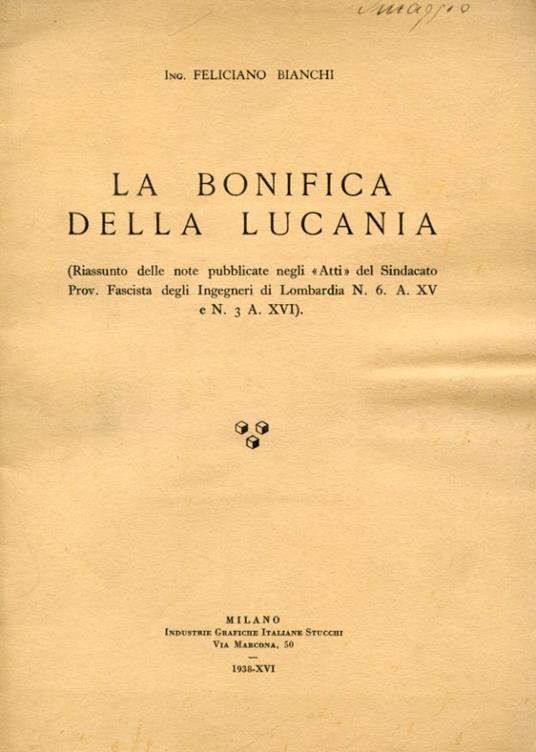 La bonifica della Lucania (Riassunto delle note pubblicate negli "Atti" del Sindacato Prov. Fascista degli Ingegneri di Lombardia N. 6 A. XV e N. 3 A. XVI) - Feliciano Bianchi - copertina