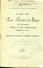 La clinique d'Évian. Ce que fait l'Eau d'Evian. les. Bains. Des sources Cachat et des Cordelliers méthodiquement utilisée. Réduction totale de l'indosé urinaire