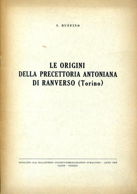 Le origini della precettoria antoniana di Ranverso (Torino). Estratto dal Bollettino Storico - Bibliografico Subalpino - Anno 1952