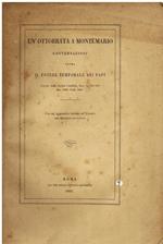 Un' ottobrata a Montemario. Conversazioni sopra il potere temporale dei Papi. Estratto dalla Civiltà Cattolica, fasc. n. 306 - 309. Dec. 1862 - Febb. 1863. Con un' Appendice intorno all' Inerzia del Governo Pontificio