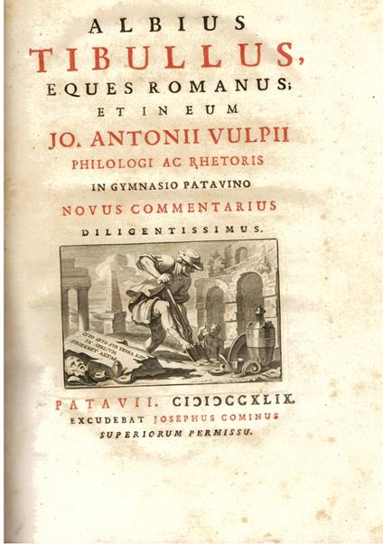 Albius Tibullus, eques romanus, et in eum Jo. Antonii Vulpii philologi ac rhetoris in Gymnasio Patavino novus commentarius diligentissimus - Albio Tibullo - copertina