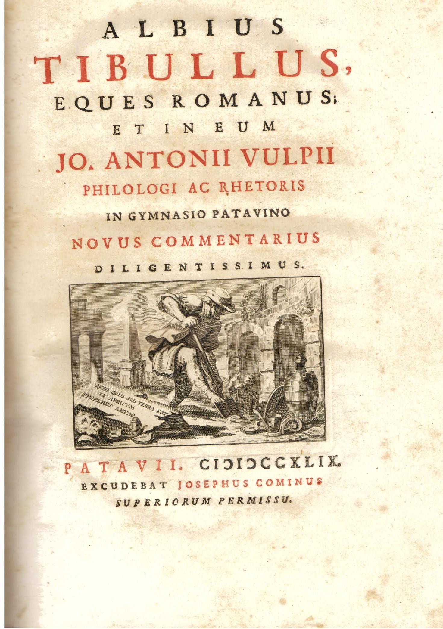 Albius Tibullus, eques romanus, et in eum Jo. Antonii Vulpii philologi ac rhetoris in Gymnasio Patavino novus commentarius diligentissimus
