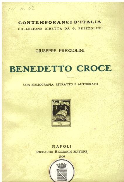 Benedetto Croce. Con bibliografia, ritratto e autografo. Prima edizione - Giuseppe Prezzolini - copertina