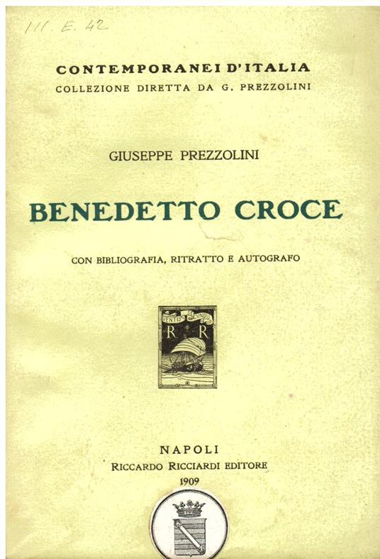 Benedetto Croce. Con bibliografia, ritratto e autografo. Prima edizione - Giuseppe Prezzolini - copertina
