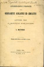 Considerazioni e proposte sugli ordinamenti scolastici ed educativi. Lettere tre al Marchese Gino Capponi. Estratto dalla Rivista dei Comuni Italiani. Copia autografata