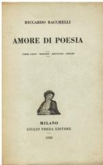 Amore di poesia. Poemi lirici - Memorie - Riepilogo - Liriche