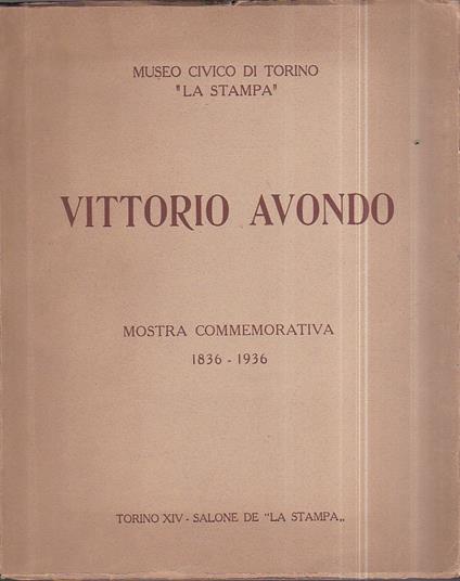 Vittorio Avondo. Mostra commemorativa 1836 - 1936. Museo Civico di Torino "La Stampa" - Marziano Bernardi - copertina