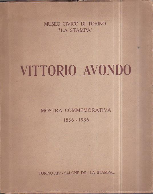 Vittorio Avondo. Mostra commemorativa 1836 - 1936. Museo Civico di Torino "La Stampa" - Marziano Bernardi - copertina