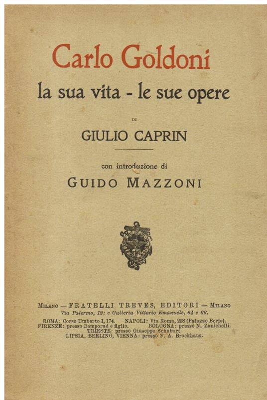 Per il centenario di Carlo Goldoni. Carlo Goldoni. La sua vita. Le sue opere. Con introduzione di Guido Mazzoni - Giuseppe Caprin - copertina