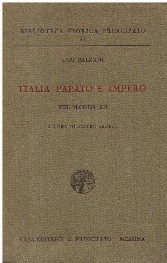 Italia Papato e Impero nel secolo XII. Riveduto e pubblicato a cura di Pietro Fedele - Ugo Balzani - copertina