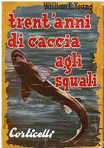 Trent' anni di caccia agli squali. Presentazione del Conte Felix von Luckner